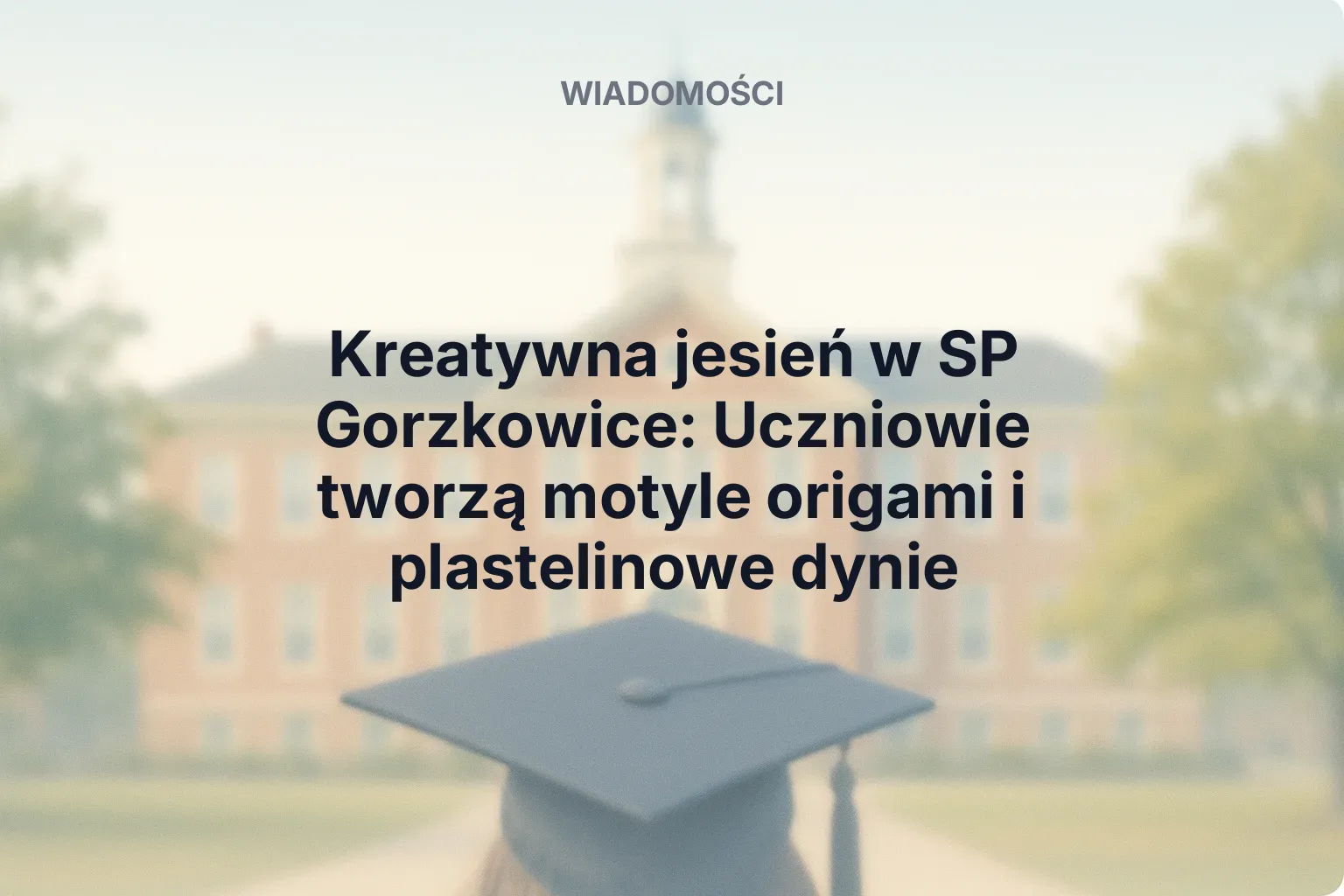 Artykuł: Kreatywna jesień w SP Gorzkowice: Uczniowie tworzą motyle origami i plastelinowe dynie