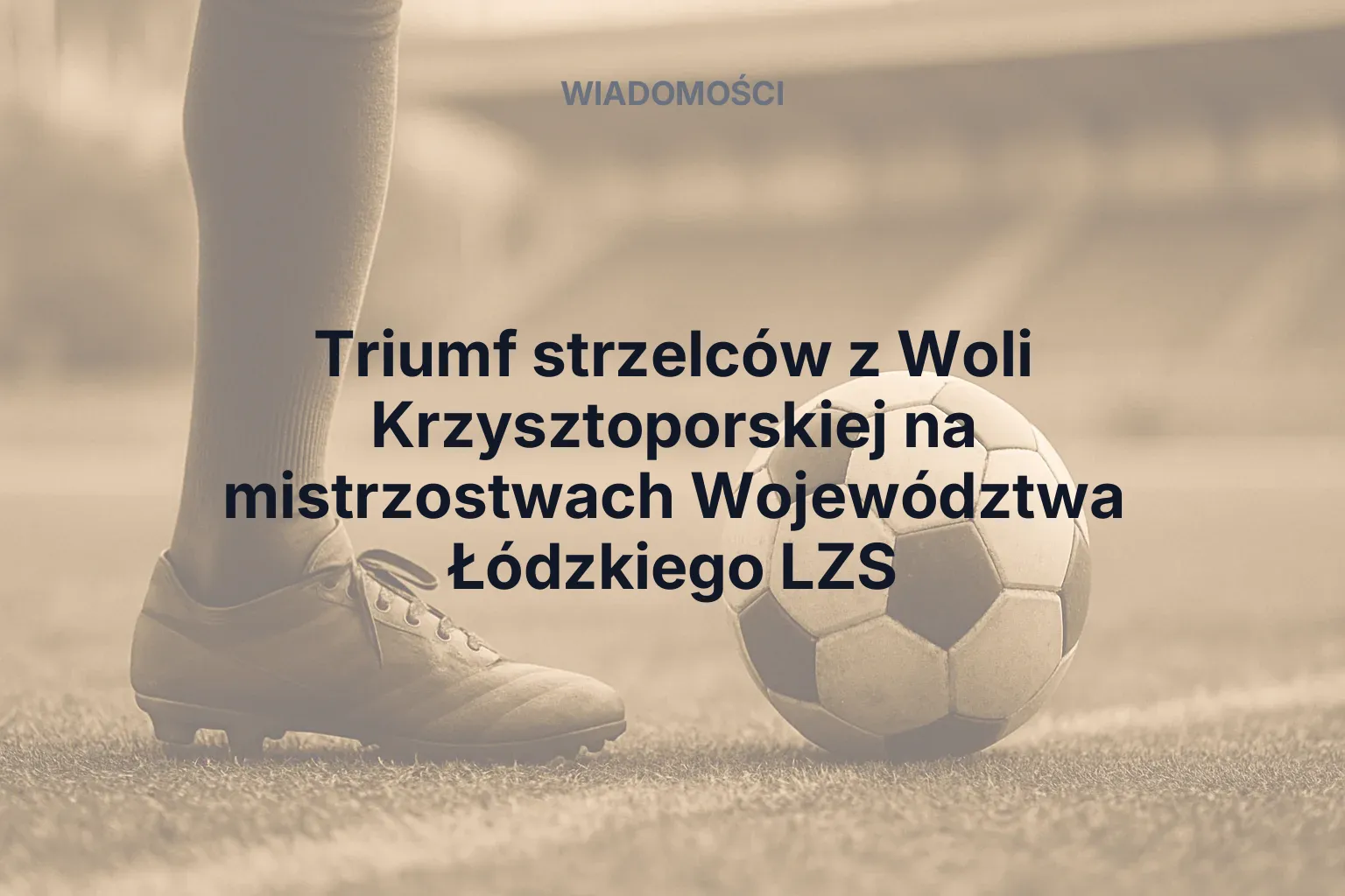 Artykuł: Triumf strzelców z Woli Krzysztoporskiej na mistrzostwach Województwa Łódzkiego LZS