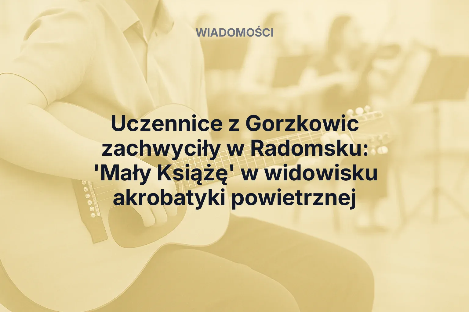 Artykuł: Uczennice z Gorzkowic zachwyciły w Radomsku: 'Mały Książę' w widowisku akrobatyki powietrznej