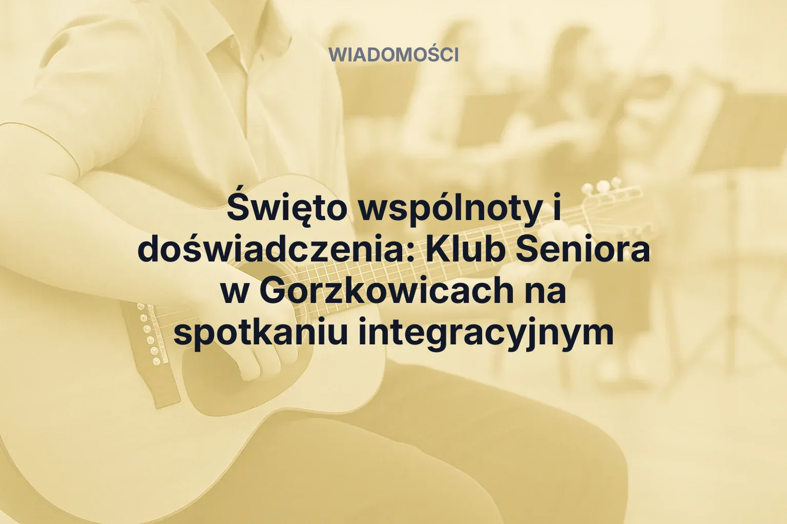 Artykuł: Święto wspólnoty i doświadczenia: Klub Seniora w Gorzkowicach na spotkaniu integracyjnym