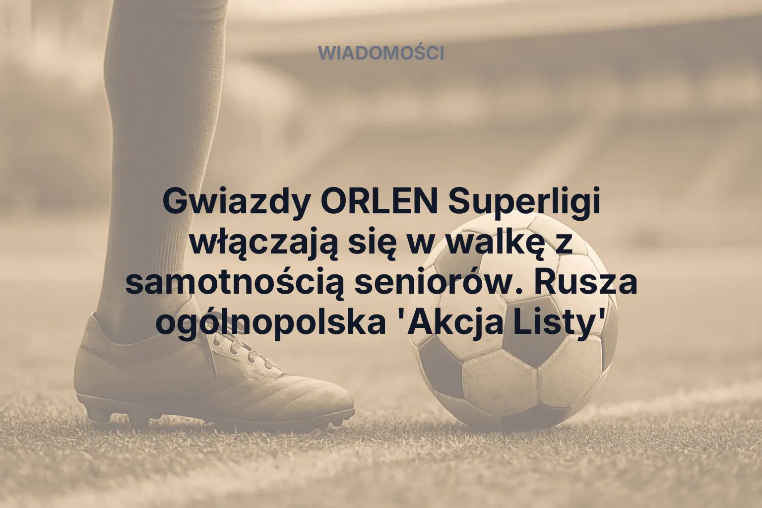 Gwiazdy ORLEN Superligi włączają się w walkę z samotnością seniorów. Rusza ogólnopolska 'Akcja Listy'