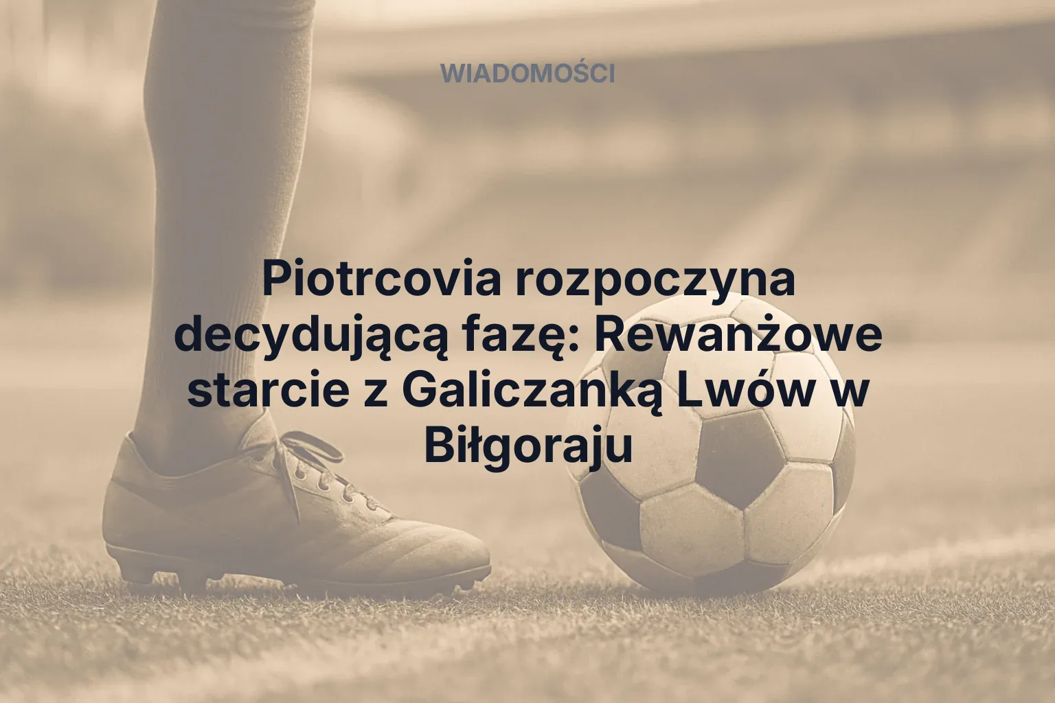 Artykuł: Piotrcovia rozpoczyna decydującą fazę: Rewanżowe starcie z Galiczanką Lwów w Biłgoraju