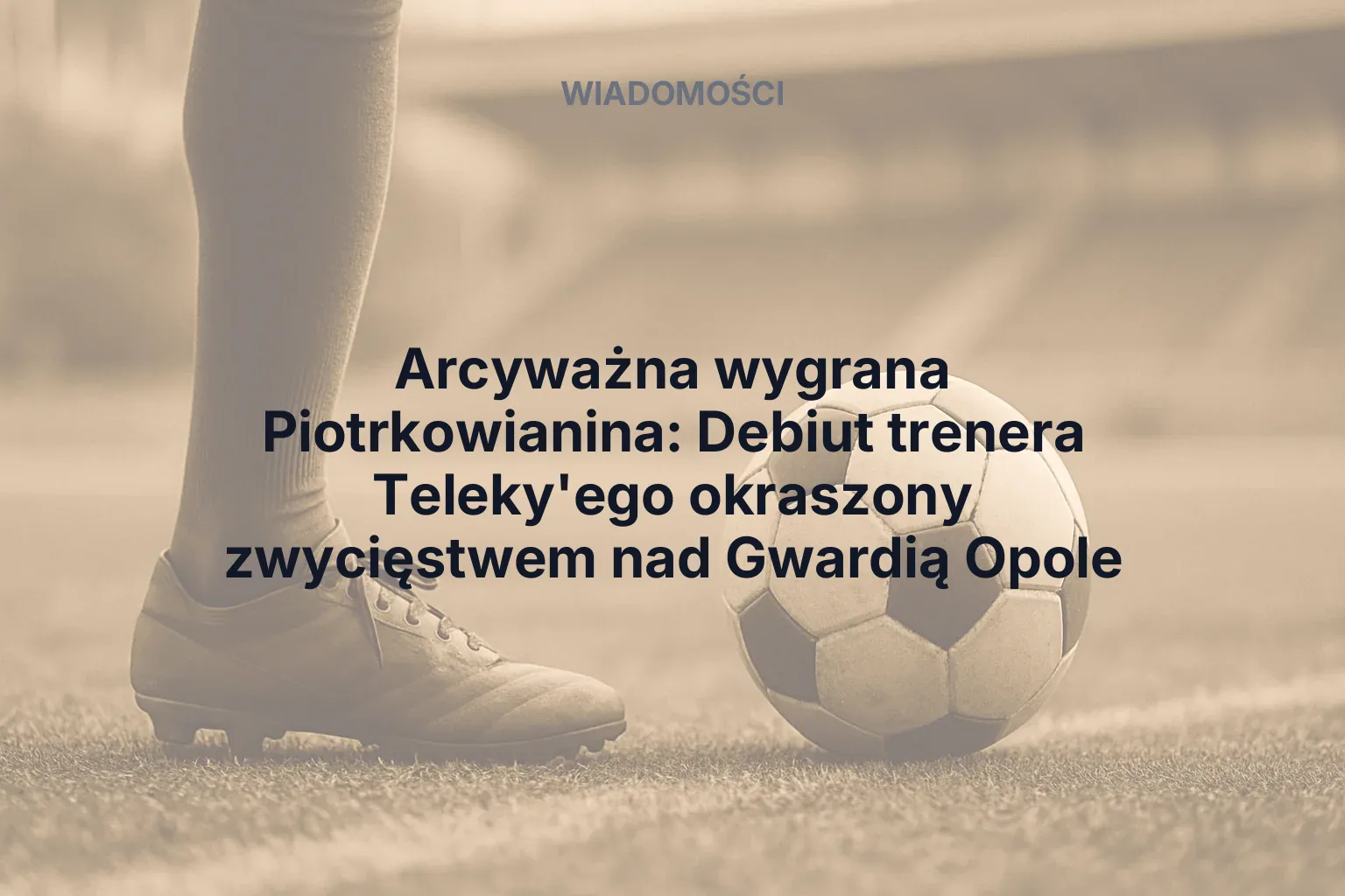 Artykuł: Arcyważna wygrana Piotrkowianina: Debiut trenera Teleky'ego okraszony zwycięstwem nad Gwardią Opole