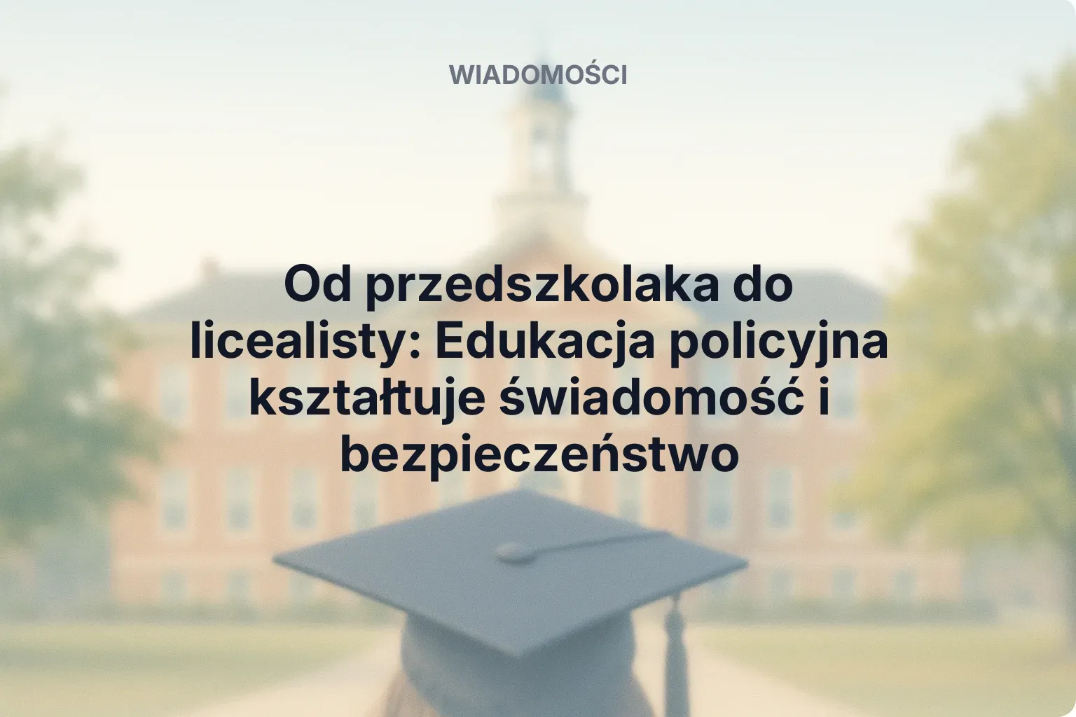 Artykuł: Od przedszkolaka do licealisty: Edukacja policyjna kształtuje świadomość i bezpieczeństwo