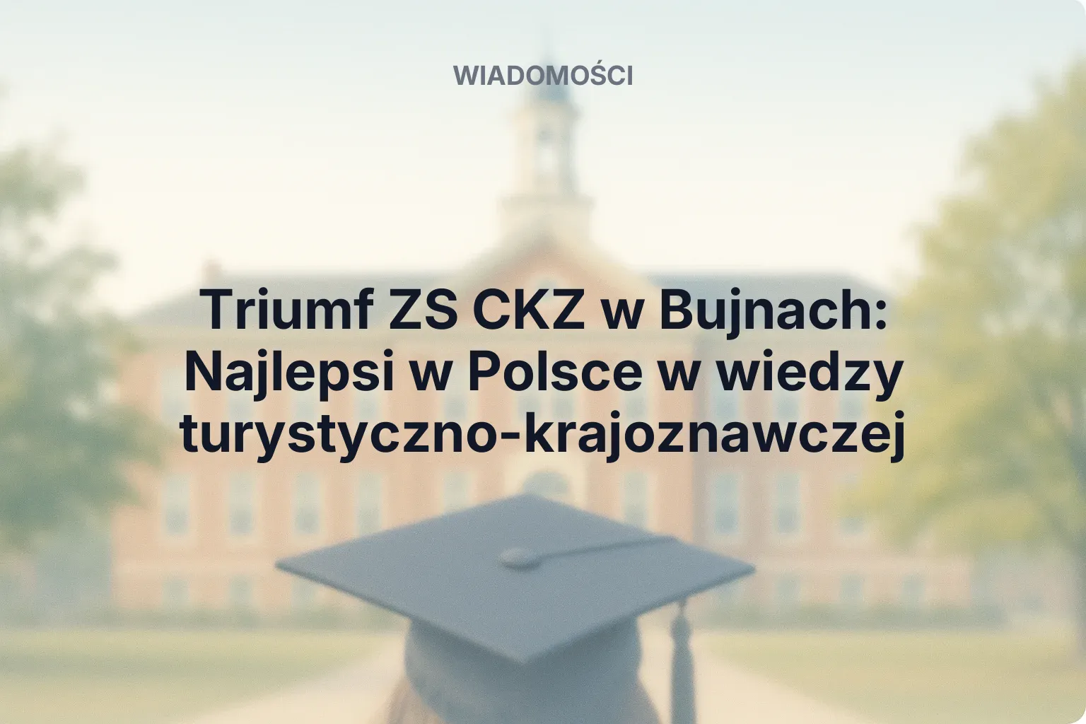 Artykuł: Triumf ZS CKZ w Bujnach: Najlepsi w Polsce w wiedzy turystyczno-krajoznawczej