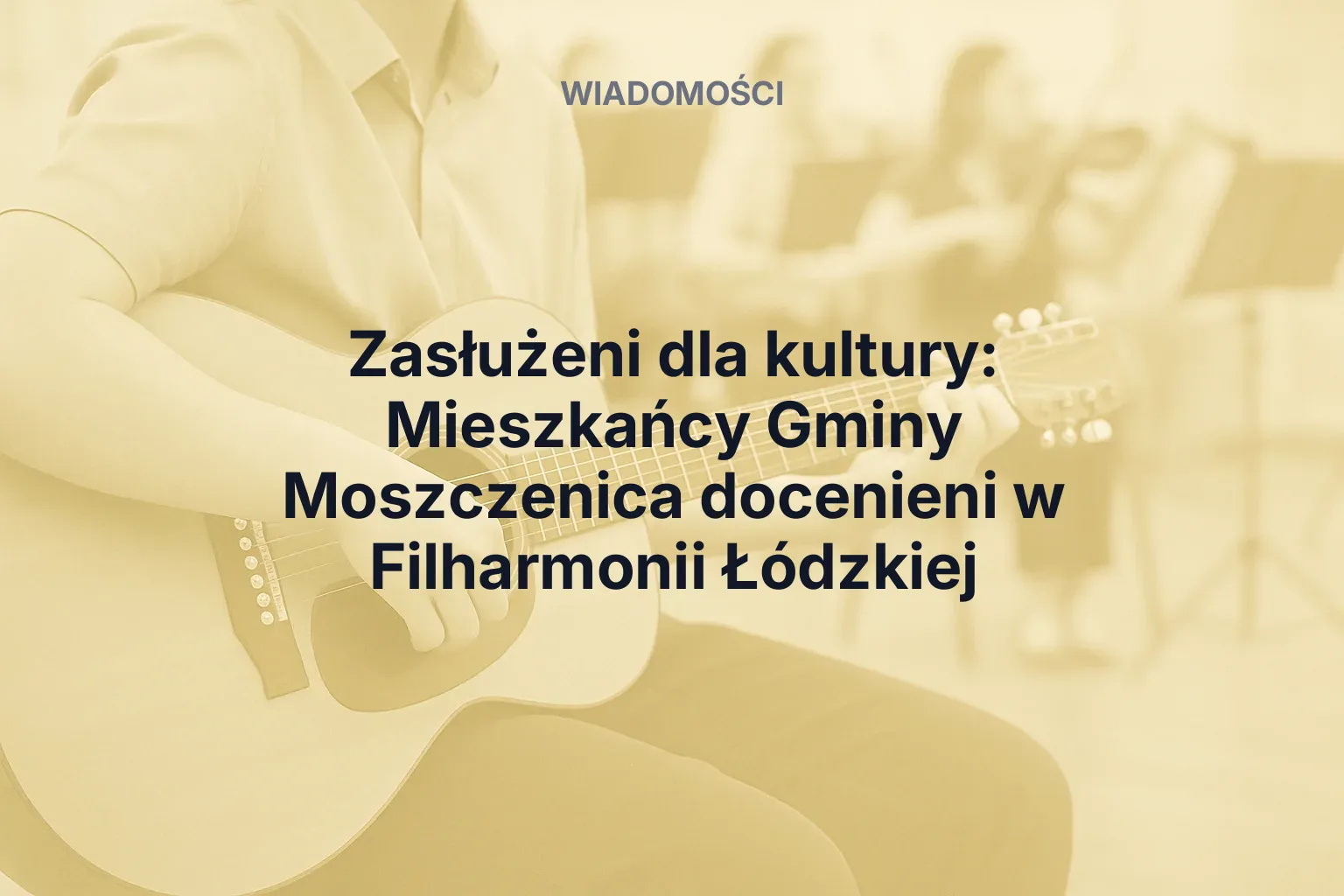 Artykuł: Zasłużeni dla kultury: Mieszkańcy Gminy Moszczenica docenieni w Filharmonii Łódzkiej