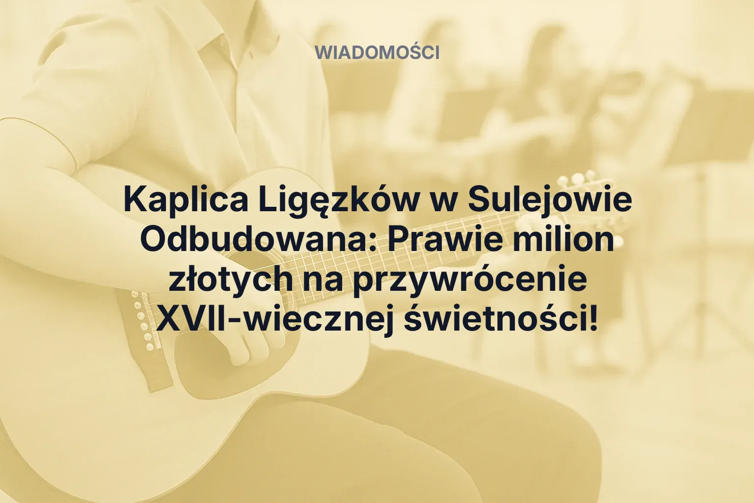 Artykuł: Kaplica Ligęzków w Sulejowie Odbudowana: Prawie milion złotych na przywrócenie XVII-wiecznej świetności!