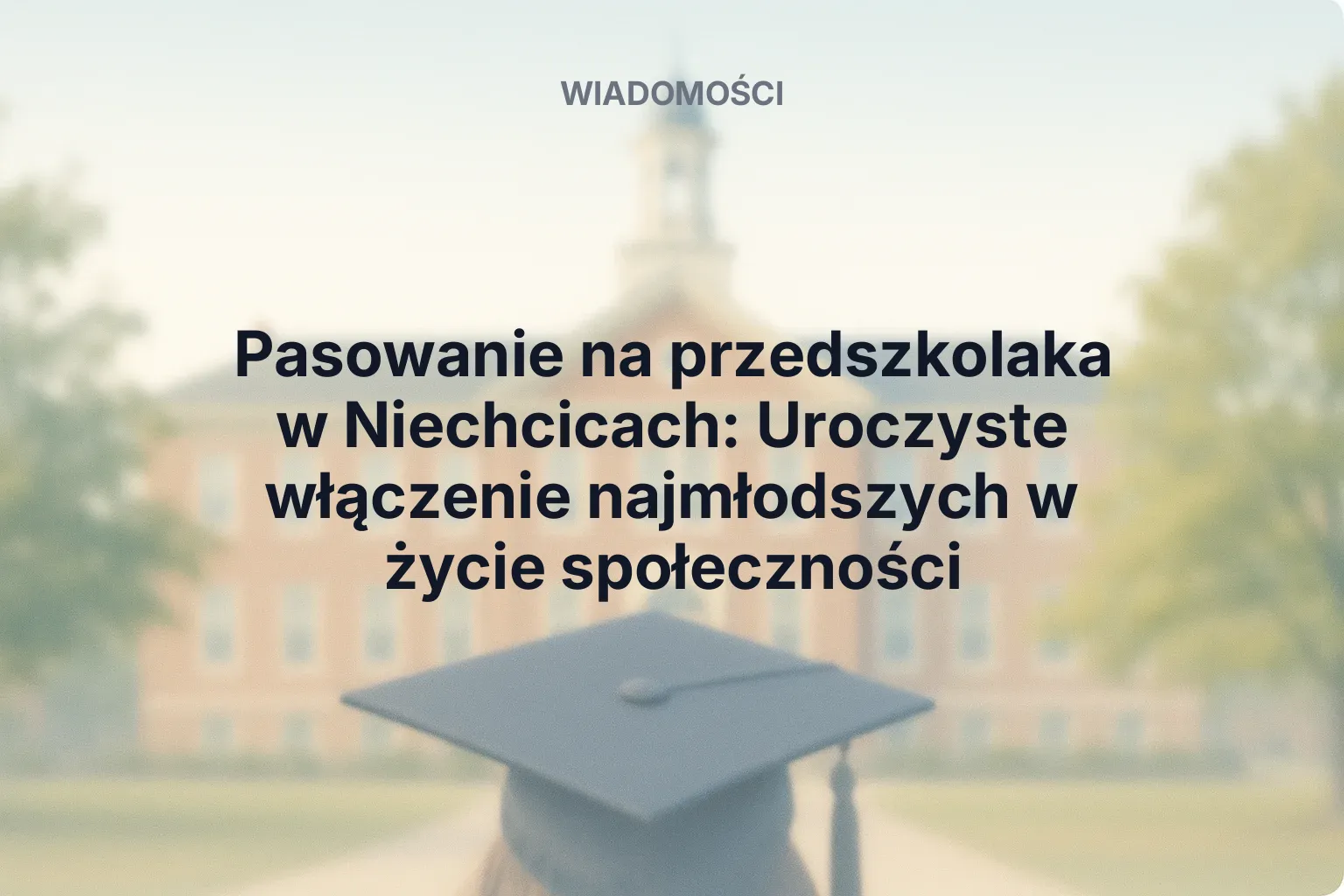 Pasowanie na przedszkolaka w Niechcicach: Uroczyste włączenie najmłodszych w życie społeczności