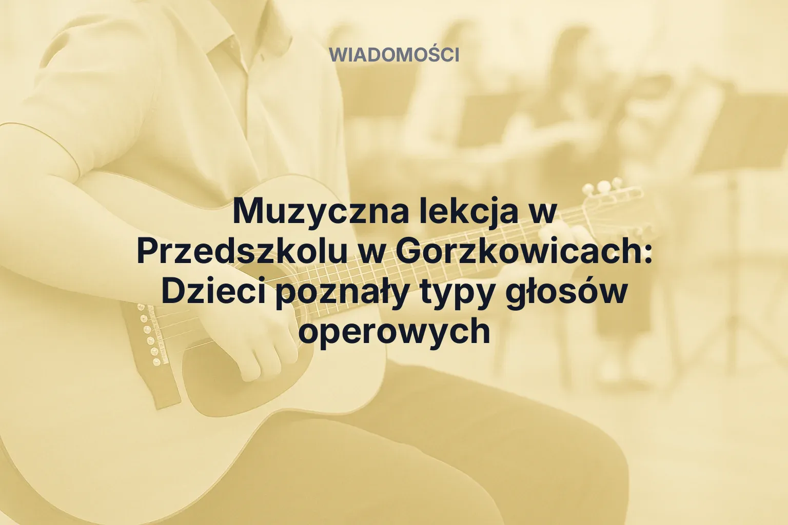 Muzyczna lekcja w Przedszkolu w Gorzkowicach: Dzieci poznały typy głosów operowych