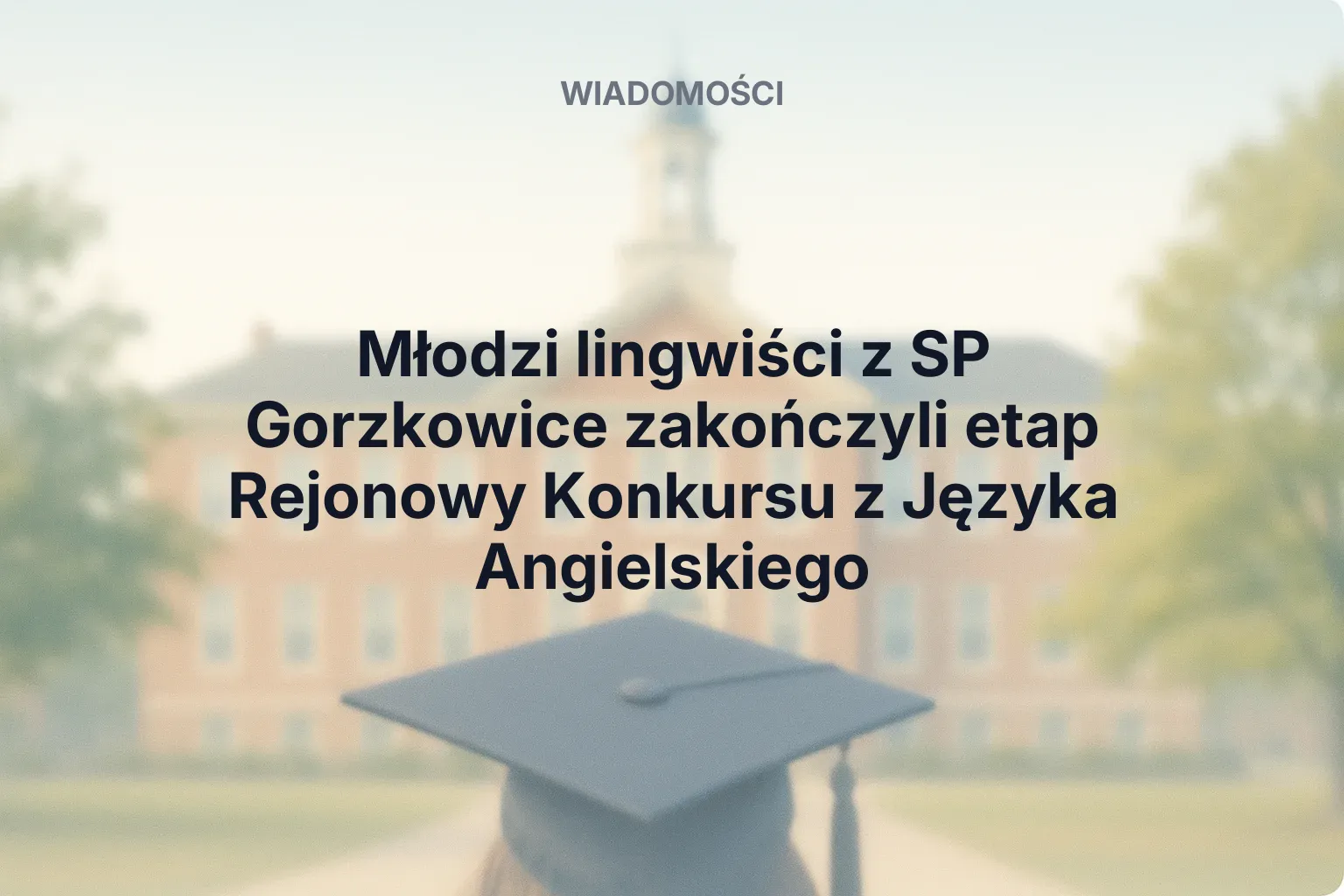 Artykuł: Młodzi lingwiści z SP Gorzkowice zakończyli etap Rejonowy Konkursu z Języka Angielskiego