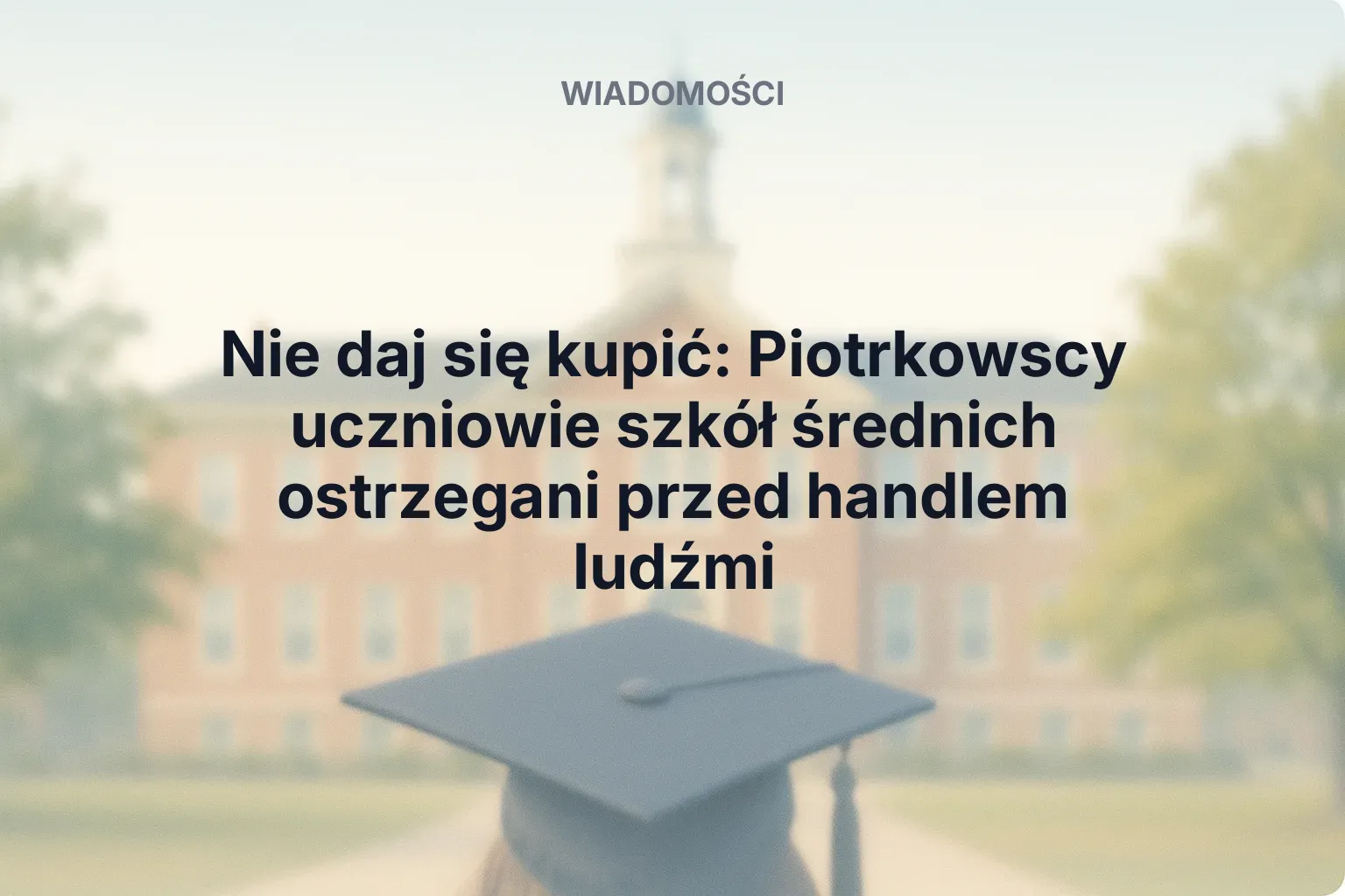 Artykuł: Nie daj się kupić: Piotrkowscy uczniowie szkół średnich ostrzegani przed handlem ludźmi