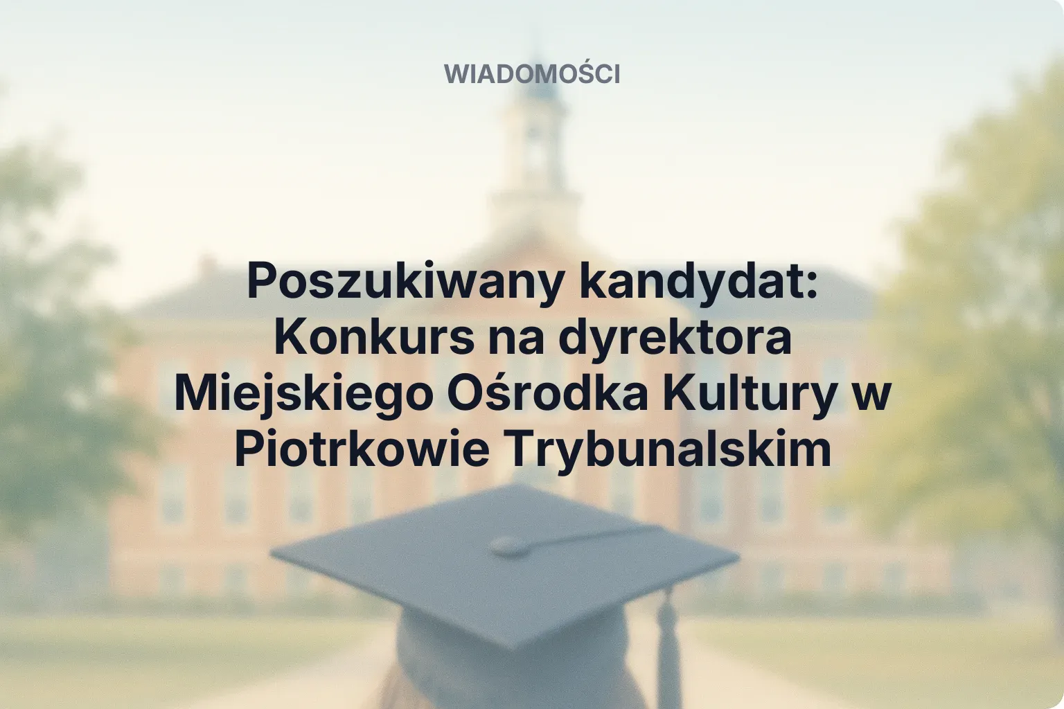 Artykuł: Poszukiwany kandydat: Konkurs na dyrektora Miejskiego Ośrodka Kultury w Piotrkowie Trybunalskim