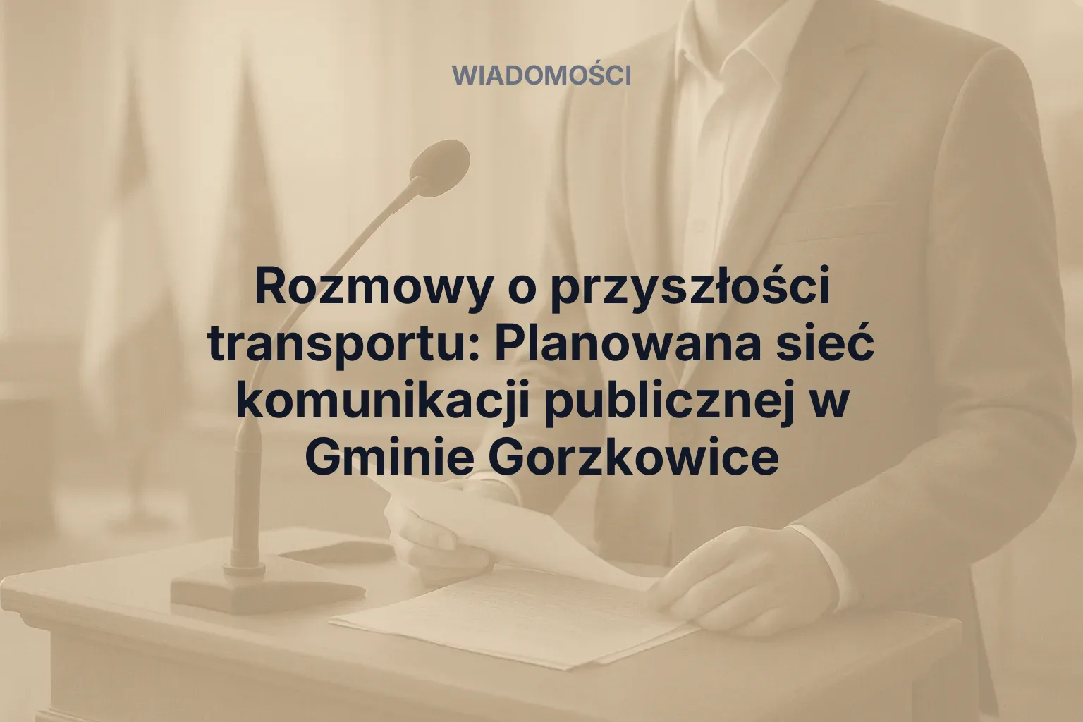 Artykuł: Władze Gminy Gorzkowice omawiają planowaną sieć komunikacji publicznej: Komfort życia mieszkańców priorytetem