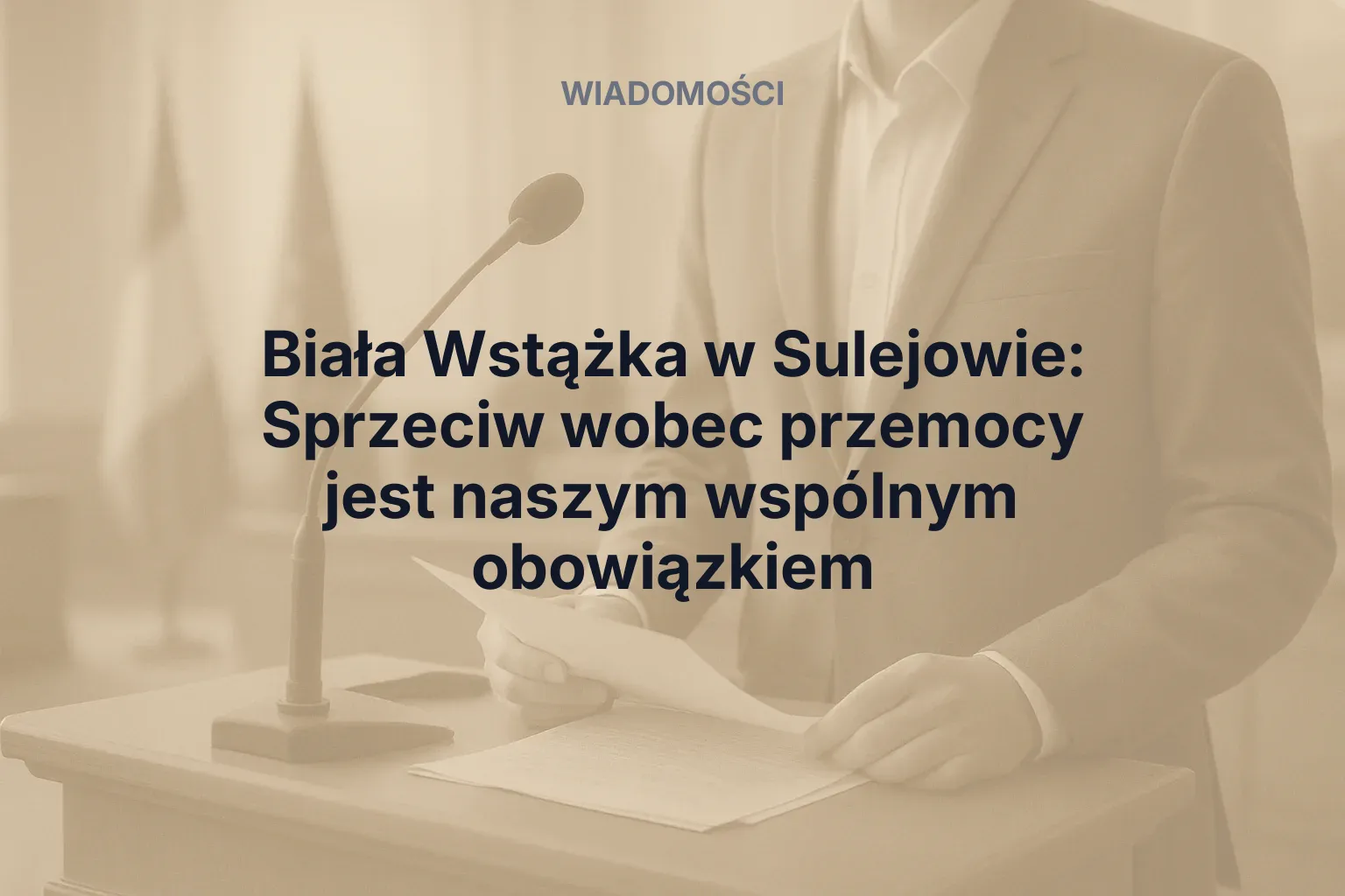 Artykuł: Biała Wstążka w Sulejowie: Sprzeciw wobec przemocy jest naszym wspólnym obowiązkiem