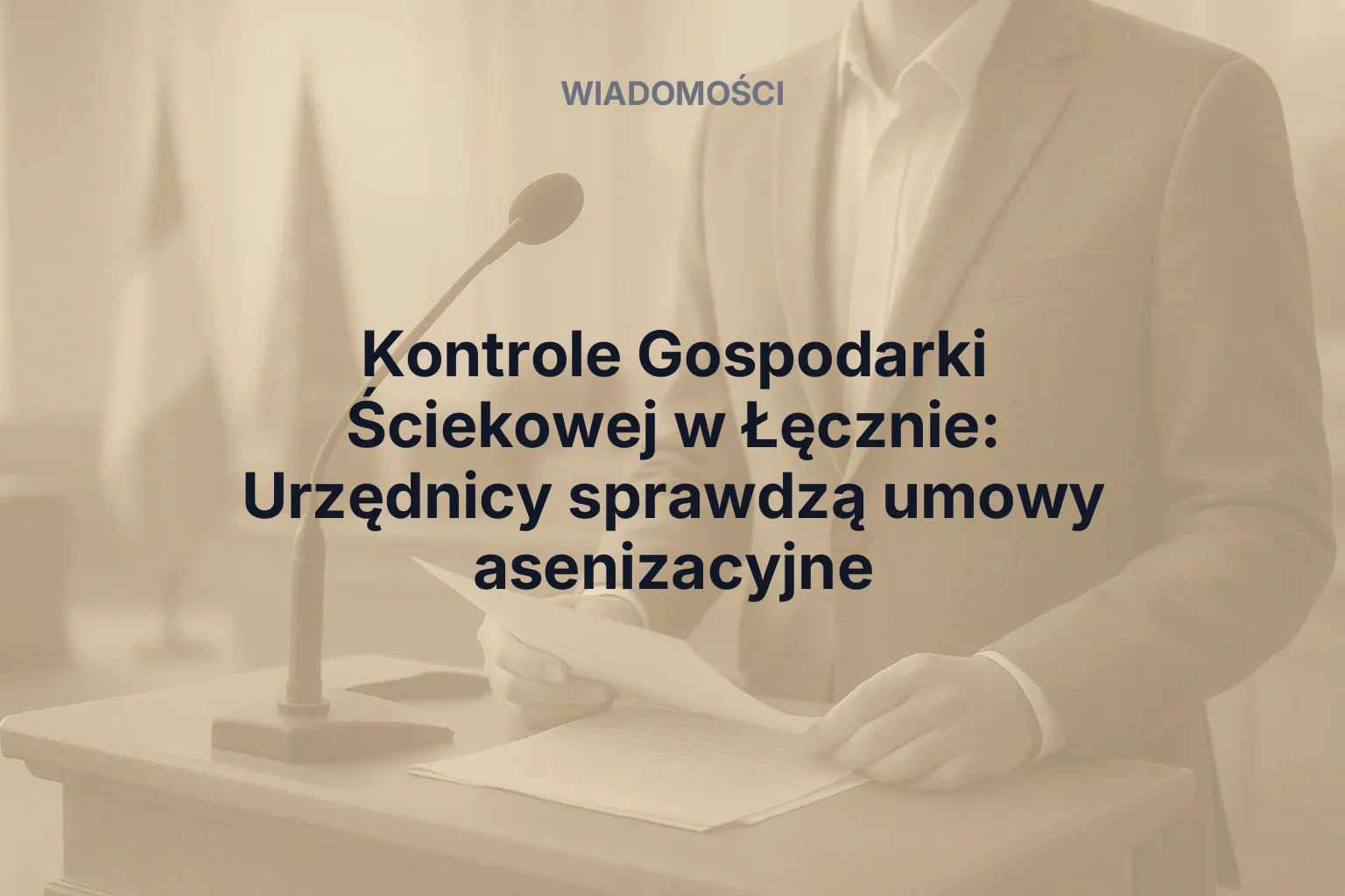 Artykuł: Kontrole Gospodarki Ściekowej w Łęcznie: Urzędnicy sprawdzą umowy asenizacyjne
