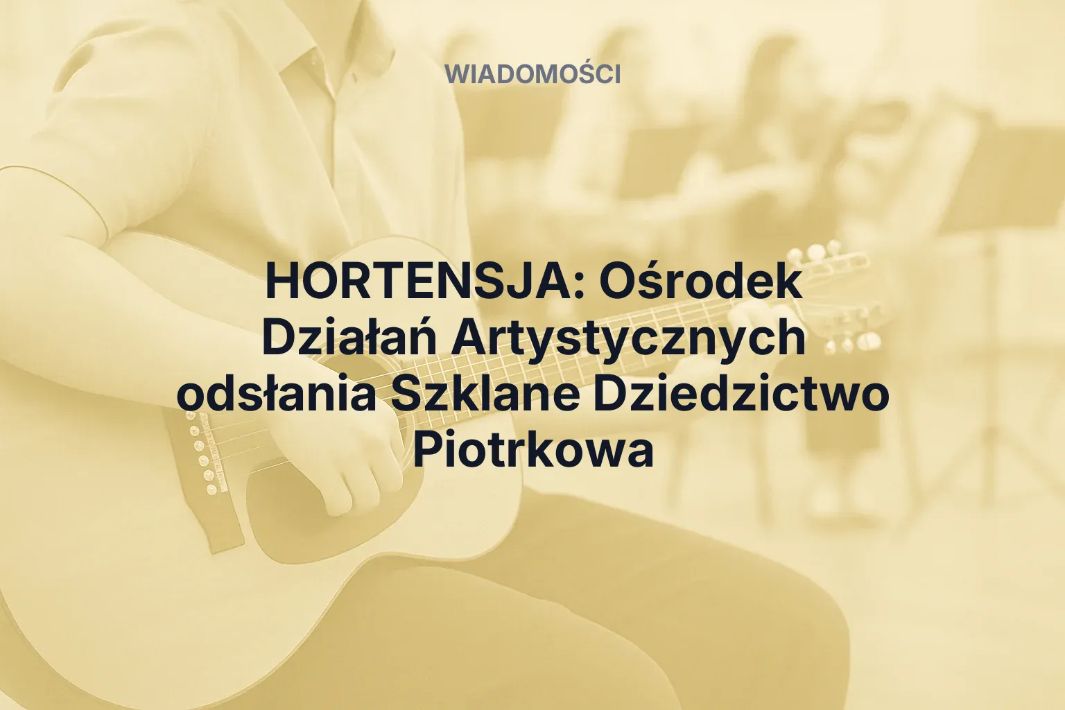 HORTENSJA: Ośrodek Działań Artystycznych odsłania Szklane Dziedzictwo Piotrkowa