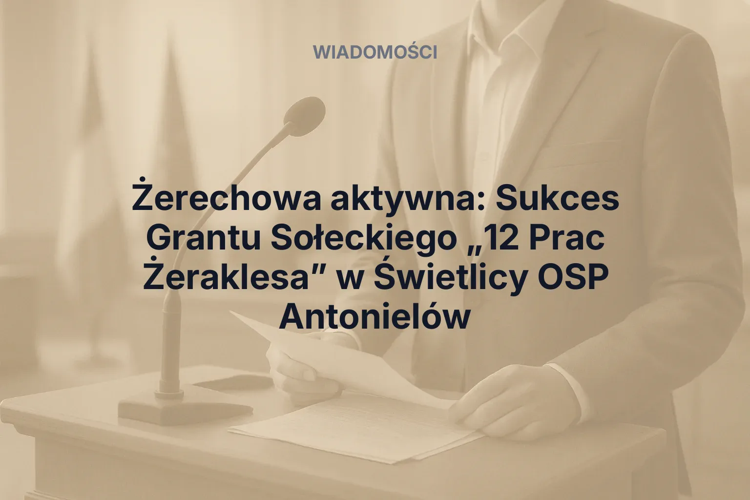 Artykuł: Żerechowa aktywna: Sukces Grantu Sołeckiego „12 Prac Żeraklesa” w Świetlicy OSP Antonielów