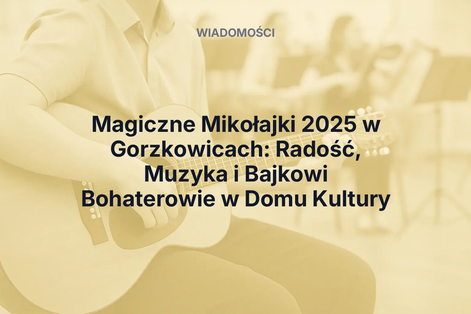 Artykuł: Magiczne Mikołajki 2025 w Gorzkowicach: Radość, Muzyka i Bajkowi Bohaterowie w Domu Kultury