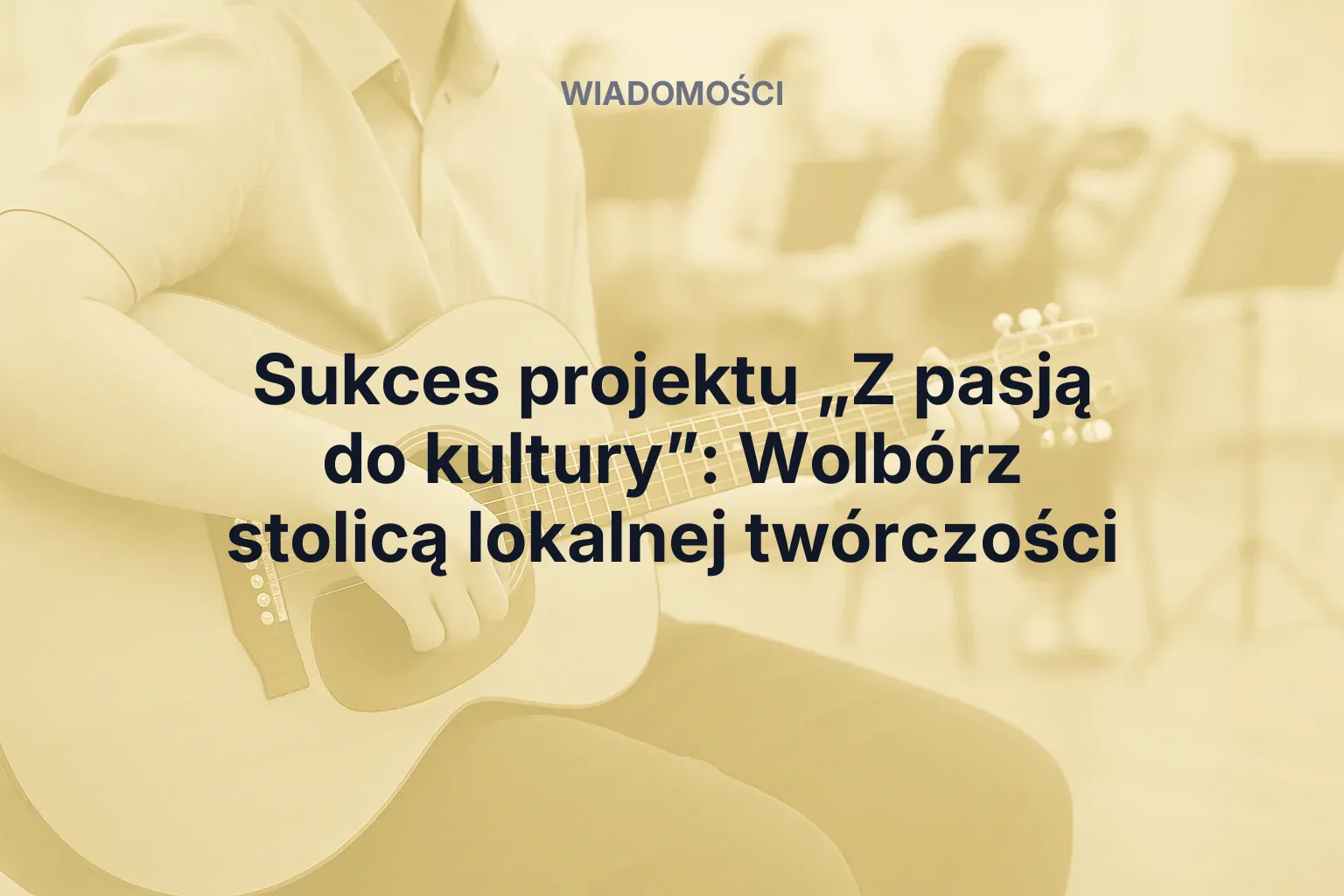 Artykuł: Sukces projektu „Z pasją do kultury”: Wolbórz stolicą lokalnej twórczości