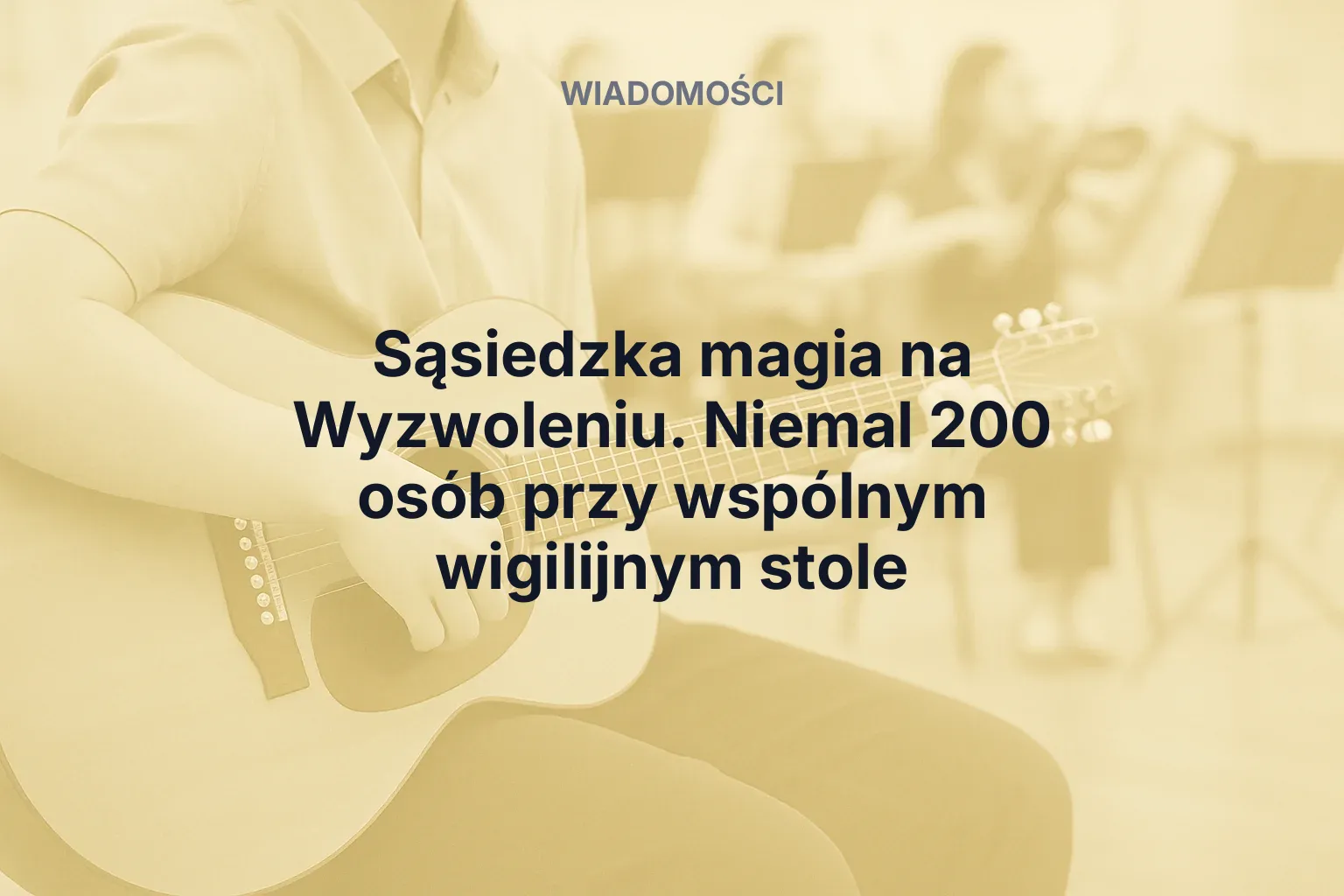 Sąsiedzka magia na Wyzwoleniu. Niemal 200 osób przy wspólnym wigilijnym stole