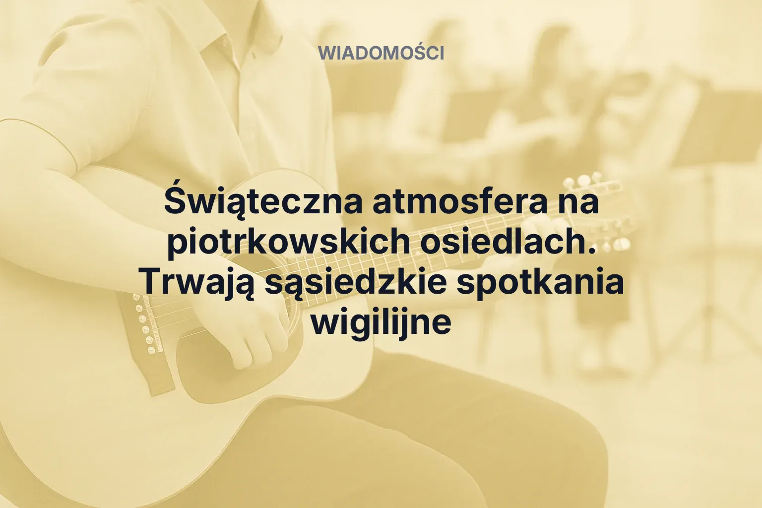 Artykuł: Świąteczna atmosfera na piotrkowskich osiedlach. Trwają sąsiedzkie spotkania wigilijne