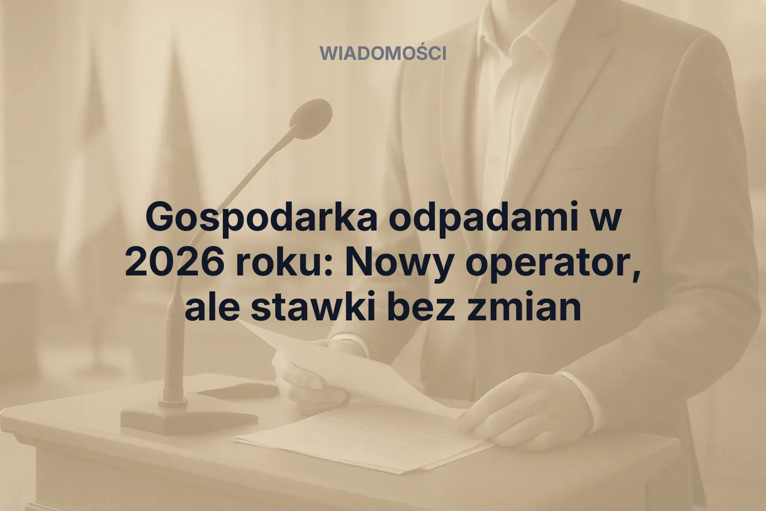 Miniatura: Gospodarka odpadami w 2026 roku: Nowy operator, ale stawki bez zmian
