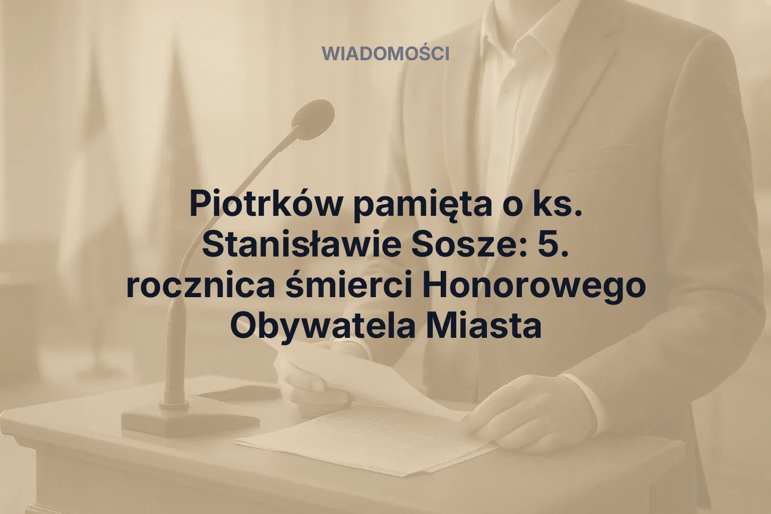 Miniatura: Piotrków pamięta o ks. Stanisławie Sosze: 5. rocznica śmierci Honorowego Obywatela Miasta