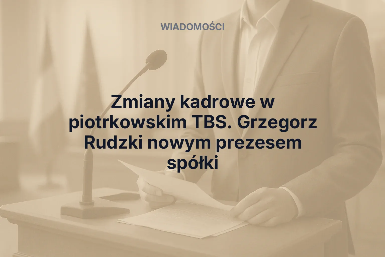 Miniatura: Zmiany kadrowe w piotrkowskim TBS. Grzegorz Rudzki nowym prezesem spółki